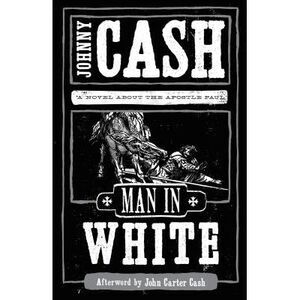 Man in White: A Novel about the Apostle Paul -- Johnny Cash